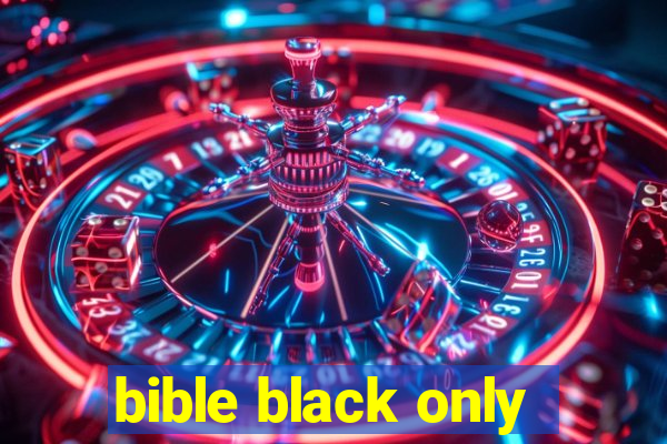 bible black only